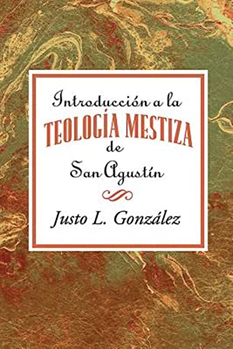 Introduccion a la Teologia Mestiza de San Agustin  Intorduccion the Mestizo The [Paperback]
