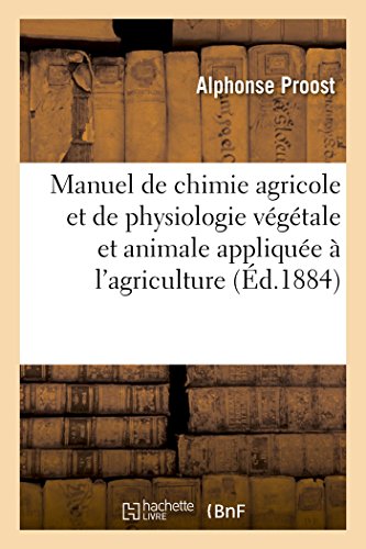 Manuel De Chimie Agricole Et De Physiologie Vegetale Et Animale Appliquee A L'ag [Paperback]