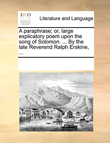 Paraphrase or, Large Explicatory Poem upon the Song of Solomon by the Late Reve [Paperback]