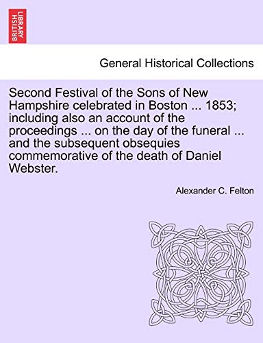 Second Festival of the Sons of New Hampshire Celebrated in Boston 1853 Includin [Paperback]