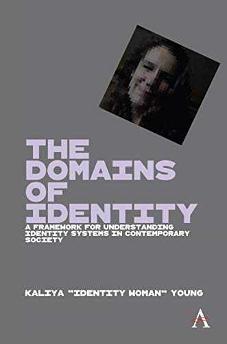 The Domains of Identity A Framework for Understanding Identity Systems in Conte [Hardcover]