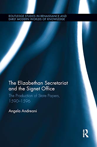 The Elizabethan Secretariat and the Signet Office The Production of State Paper [Paperback]