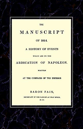 The Manuscript Of 1814. A History Of Events Which Led To The Abdication Of Napol [Paperback]