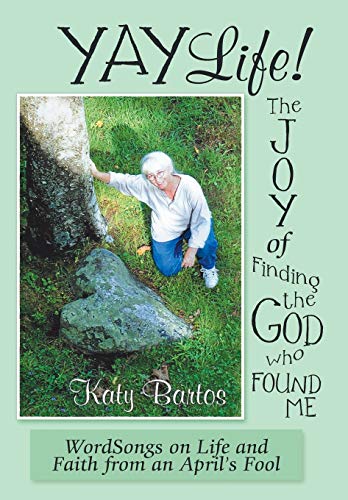 Yaylife the Joy of Finding the God Who Found Me  Wordsongs on Life and Faith f [Hardcover]