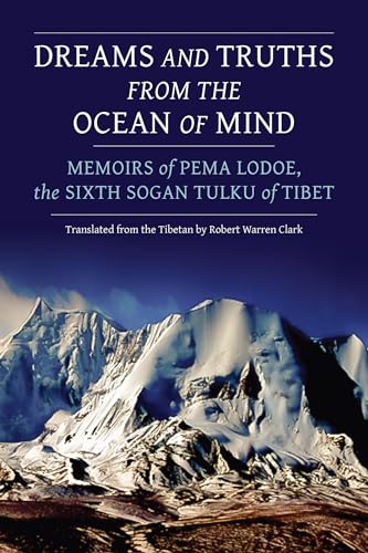 Dreams and Truths from the Ocean of Mind Memoirs of Pema Lodoe, the Sixth Sogan [Paperback]