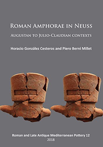 Roman Amphorae in Neuss Augustan to Julio-Claudian Contexts [Paperback]