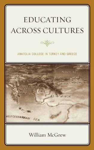 Educating across Cultures Anatolia College in Turkey and Greece [Hardcover]