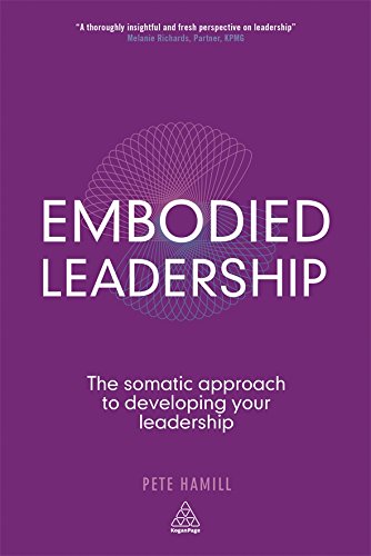 Embodied Leadership The Somatic Approach to Developing Your Leadership [Hardcover]