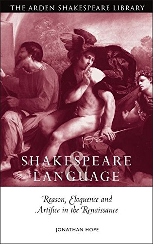 Shakespeare And Language Reason, Eloquence and Artifice in the Renaissance [Hardcover]