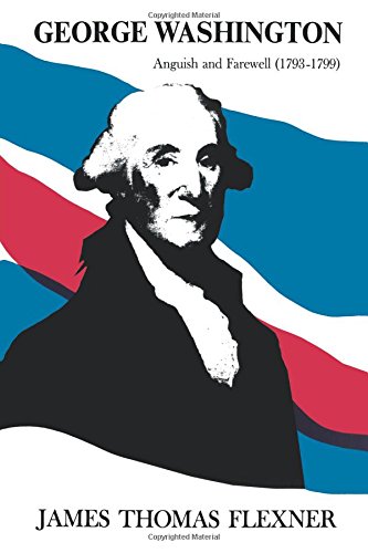 George Washington Anguish and Farewell 1793-1799 - Volume IV [Hardcover]