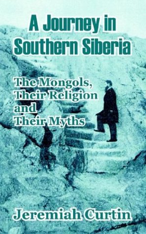 A Journey In Southern Siberia The Mongols, Their Religion And Their Myths [Paperback]