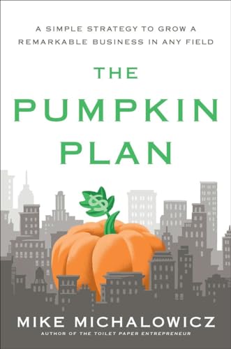 The Pumpkin Plan A Simple Strategy to Grow a Remarkable Business in Any Field [Hardcover]