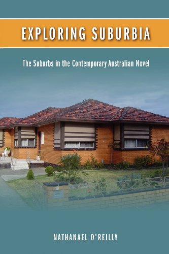 Exploring Suburbia The Suburbs In The Contemporary Australian Novel [Paperback]