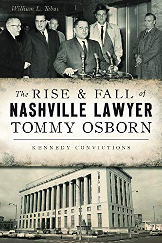 The Rise &amp Fall of Nashville Lawyer Tommy Osborn Kennedy Convictions [Paperback]