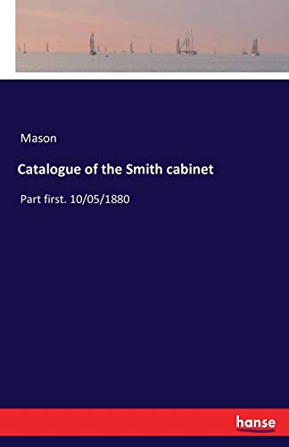 Catalogue Of The Smith Cabinet Part First. 10/05/1880 [Paperback]