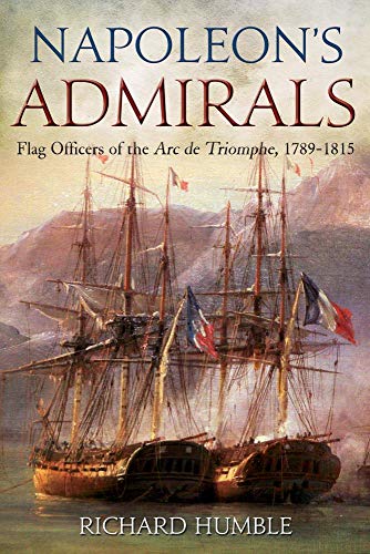 Napoleon's Admirals Flag Officers of the Arc de Triomphe, 1789-1815 [Hardcover]