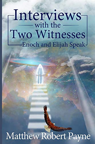 Interviews With The Two Witnesses Enoch And Elijah Speak [Paperback]