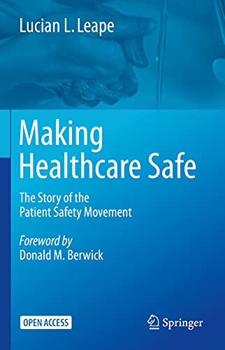 Making Healthcare Safe The Story of the Patient Safety Movement [Hardcover]