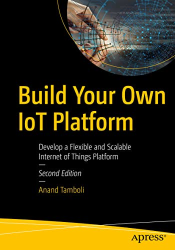 Build Your Own IoT Platform Develop a Flexible and Scalable Internet of Things  [Paperback]