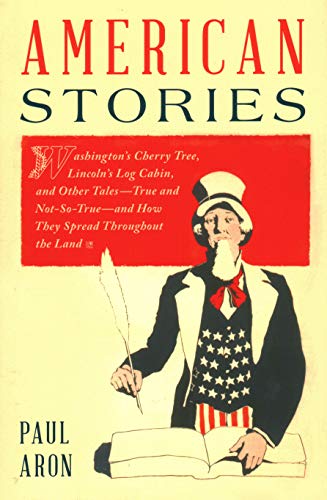American Stories Washingtons Cherry Tree, Lincolns Log Cabin, and Other Tales [Paperback]