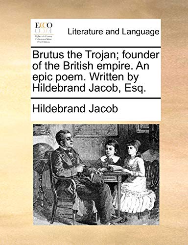 Brutus the Trojan Founder of the British Empire an Epic Poem Written by Hildebr [Paperback]