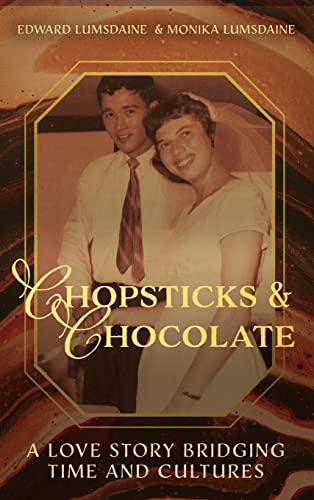 Chopsticks and Chocolate A Love Story Bridging Time and Cultures [Hardcover]