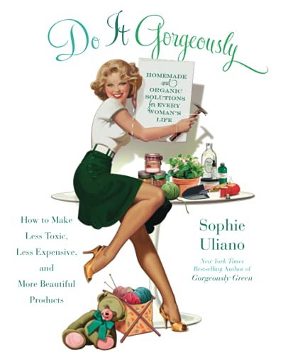 Do It Gorgeously How to Make Less Toxic, Less Expensive, and More Beautiful Pro [Paperback]