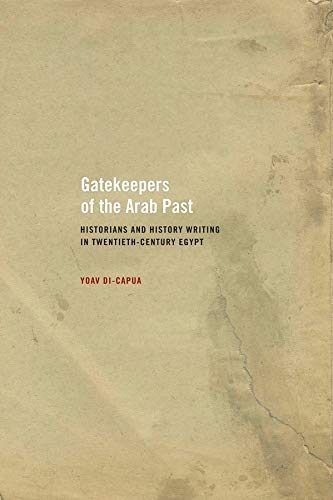 Gatekeepers of the Arab Past Historians and History Writing in Twentieth-Centur [Paperback]