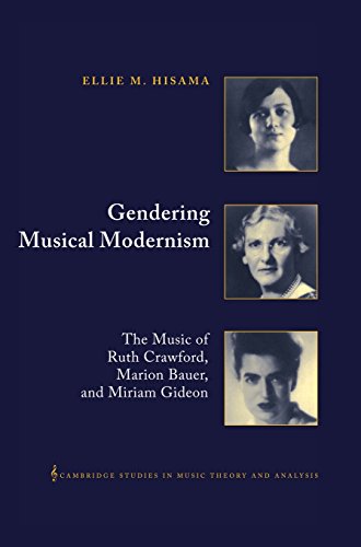 Gendering Musical Modernism The Music of Ruth Crawford, Marion Bauer, and Miria [Hardcover]