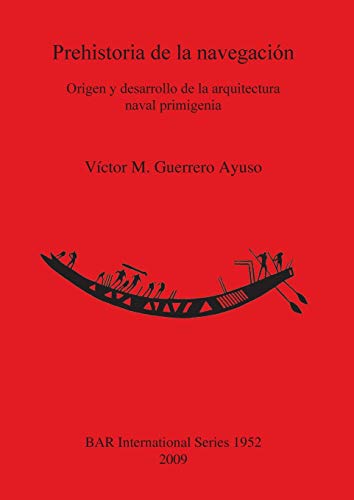 Prehistoria de la navegacion Origen y desarrollo de la arquitectura naval primi [Paperback]