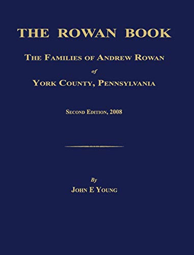 Rowan Book  The Families of Andrew Rowan of York County, Pennsylvania. Second E [Hardcover]