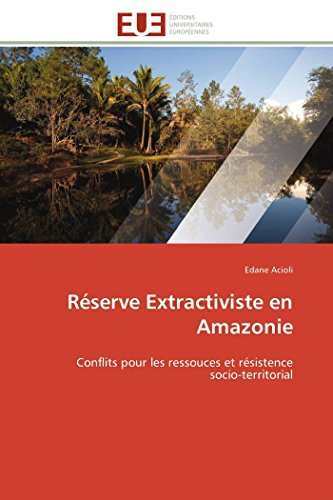 Rserve Extractiviste En Amazonie Conflits Pour Les Ressouces Et Rsistence  So [Paperback]