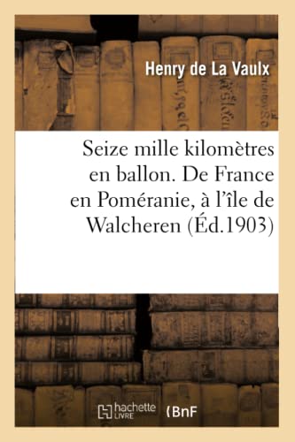 Seize Mille Kilometres En Ballon. De France En Pomeranie, A L'Ile De Walcheren