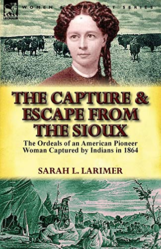 The Capture And Escape From The Sioux The Ordeals Of An American Pioneer Woman  [Paperback]