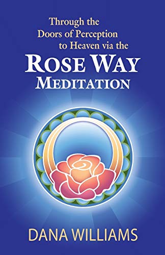 Through The Doors Of Perception To Heaven Via The Rose Way Meditation Ascend Th [Paperback]