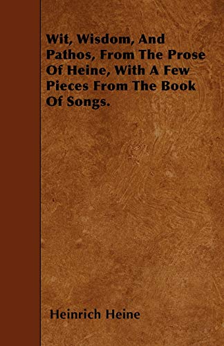 Wit, Wisdom, and Pathos, from the Prose of Heine, with a Few Pieces from the Boo [Paperback]