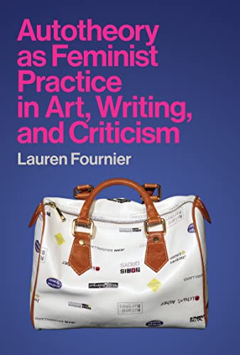 Autotheory as Feminist Practice in Art, Writing, and Criticism [Paperback]