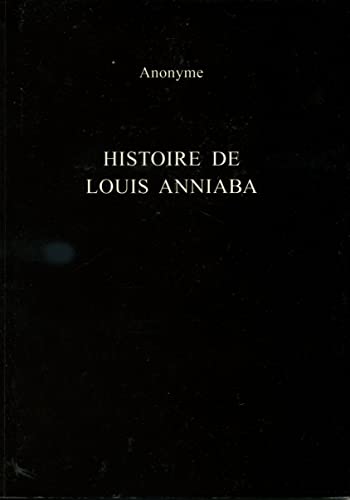 Histoire de Louis Anniaba Roi dEssenie en Afrique sur la C&244te de Guin&23 [Paperback]