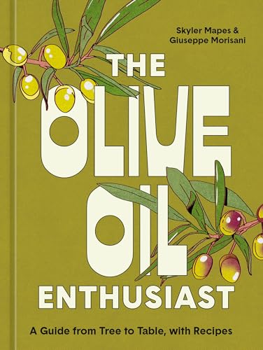 The Olive Oil Enthusiast A Guide from Tree to Table, with Recipes [Hardcover]