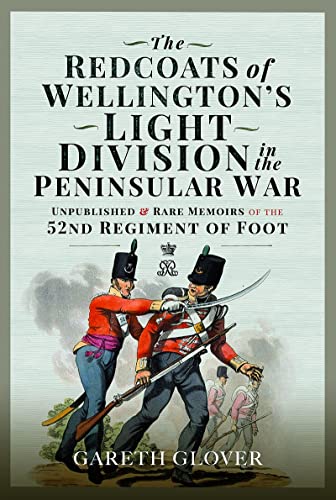 The Redcoats of Wellingtons Light Division in the Peninsular War Unpublished a [Hardcover]
