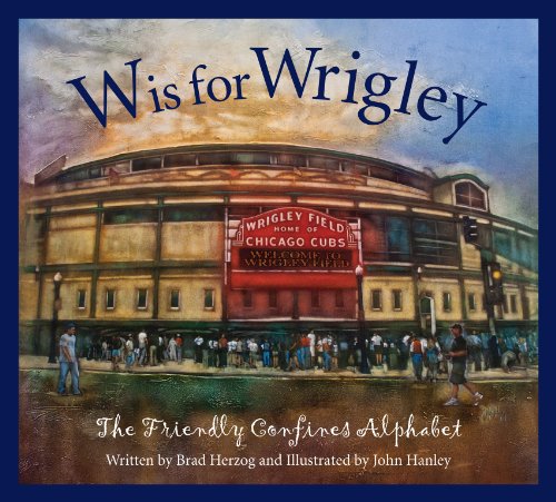 W Is For Wrigley The Friendly Confines Alphabet [Hardcover]