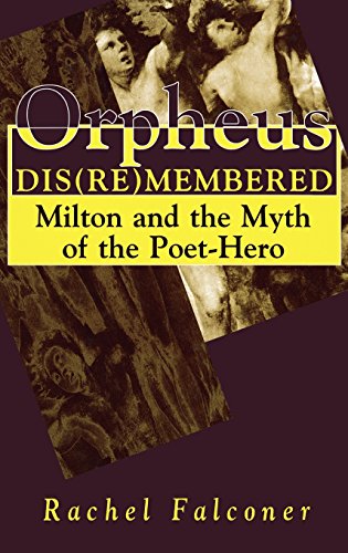 Orpheus Dis(re)membered Milton and the Myth of the Poet-Hero [Hardcover]