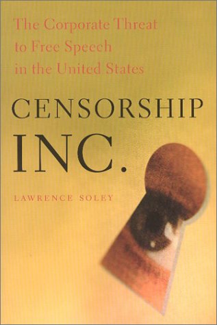 Censorship, Inc. The Corporate Threat to Free Speech in the United States [Paperback]