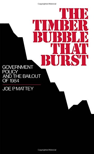 The Timber Bubble that Burst Government Policy and the Bailout of 1984 [Hardcover]