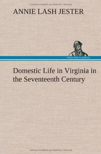 Domestic Life In Virginia In The Seventeenth Century [Hardcover]