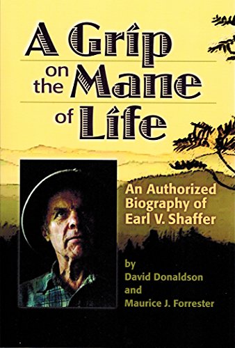 A Grip on the Mane of Life An Authorized Biography of Earl V. Shaffer [Paperback]