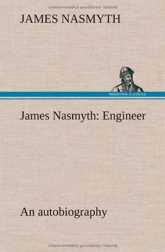 James Nasmyth  Engineer an Autobiography [Hardcover]