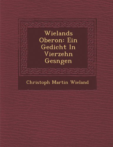 Wielands Oberon  Ein Gedicht in Vierzehn GesNgen [Paperback]