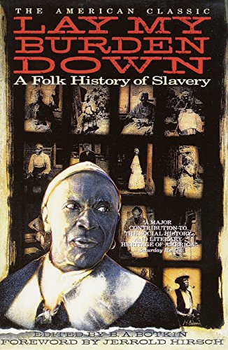 Lay My Burden Down A Folk History of Slavery [Paperback]