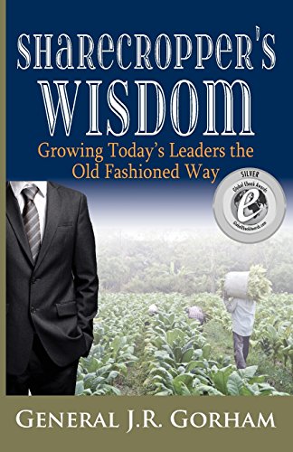 Sharecropper's Wisdom Growing Today's Leaders The Old Fashioned Way [Paperback]